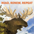 a moose in the mountains below the words "Read, Renew, Repeat"